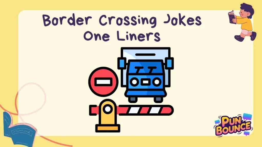 Border Crossing Jokes One Liners