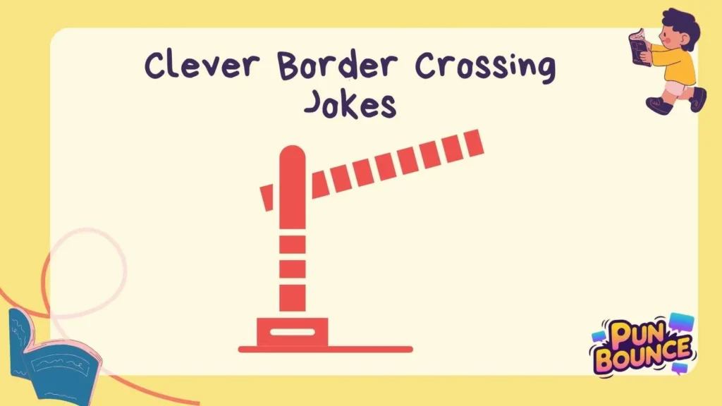 Clever Border Crossing Jokes