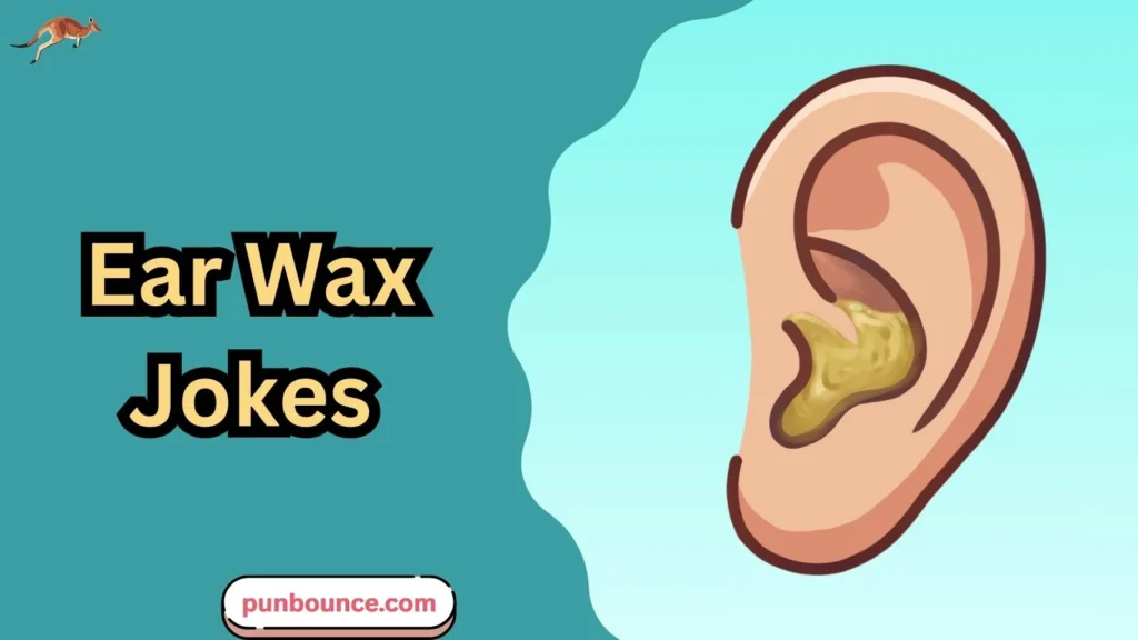 Ear Wax Jokes