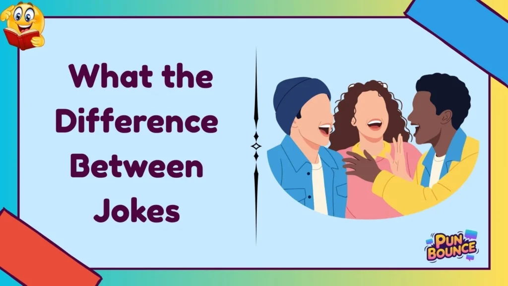 What the Difference Between Jokes