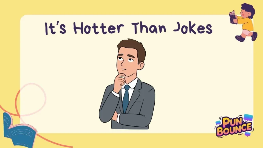 It’s Hotter Than Jokes